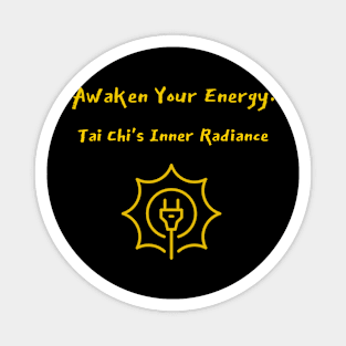 Awaken Your Energy: Tai Chi's Inner Radiance Tai Chi Meditation Magnet